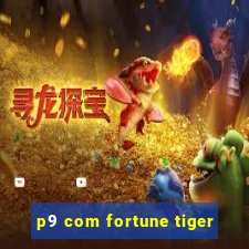 p9 com fortune tiger